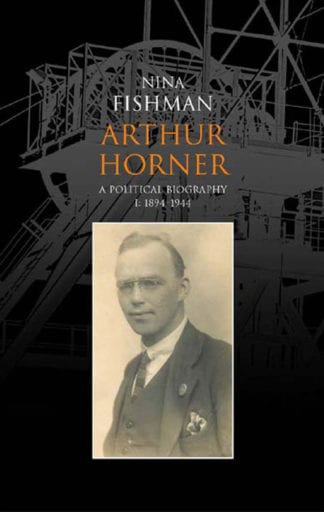Arthur Horner - A Political Biography
