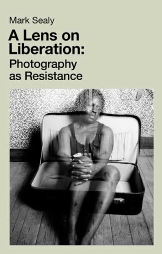 Photo of book cover A Lens on Liberation: Photography as Resistance